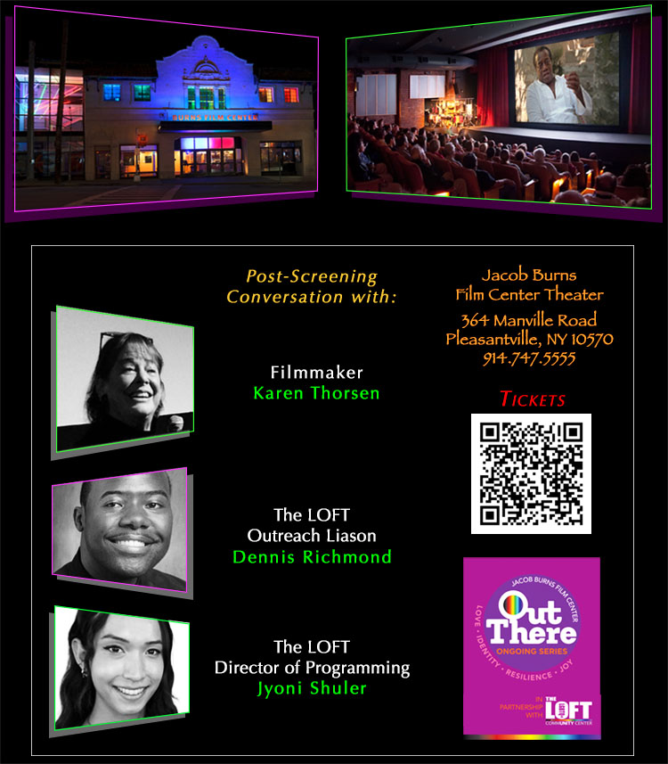 images of jacob burns film center building, theater interior, post-screening speakers filmmaker karen thorsen, loft outreach liason Dennis Richmond, loft director of programming Jyoni Shuler, address 364 manville road, pleasantville NY, QR code for tickets, out there ongoing film series banner
